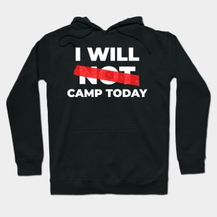 I Will Not Camp Today Hoodie